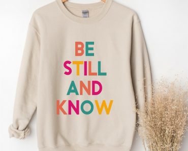 Be Still Sweatshirts – Only $24.99!