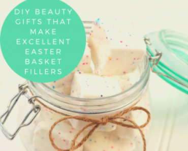 DIY Beauty Gifts That Make Excellent Easter Basket Fillers