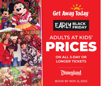 Get Away Today’s Early Black Friday Sale! Adults at Kids’ Prices!
