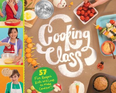 Cooking Class: 57 Fun Recipes Kids Will Love to Make (and Eat!) – Only $8.55!