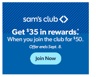 Get $35 in Rewards When You Join Sam’s Club for $50! Get $35 in Rewards When You Join Sam’s Club for $50!